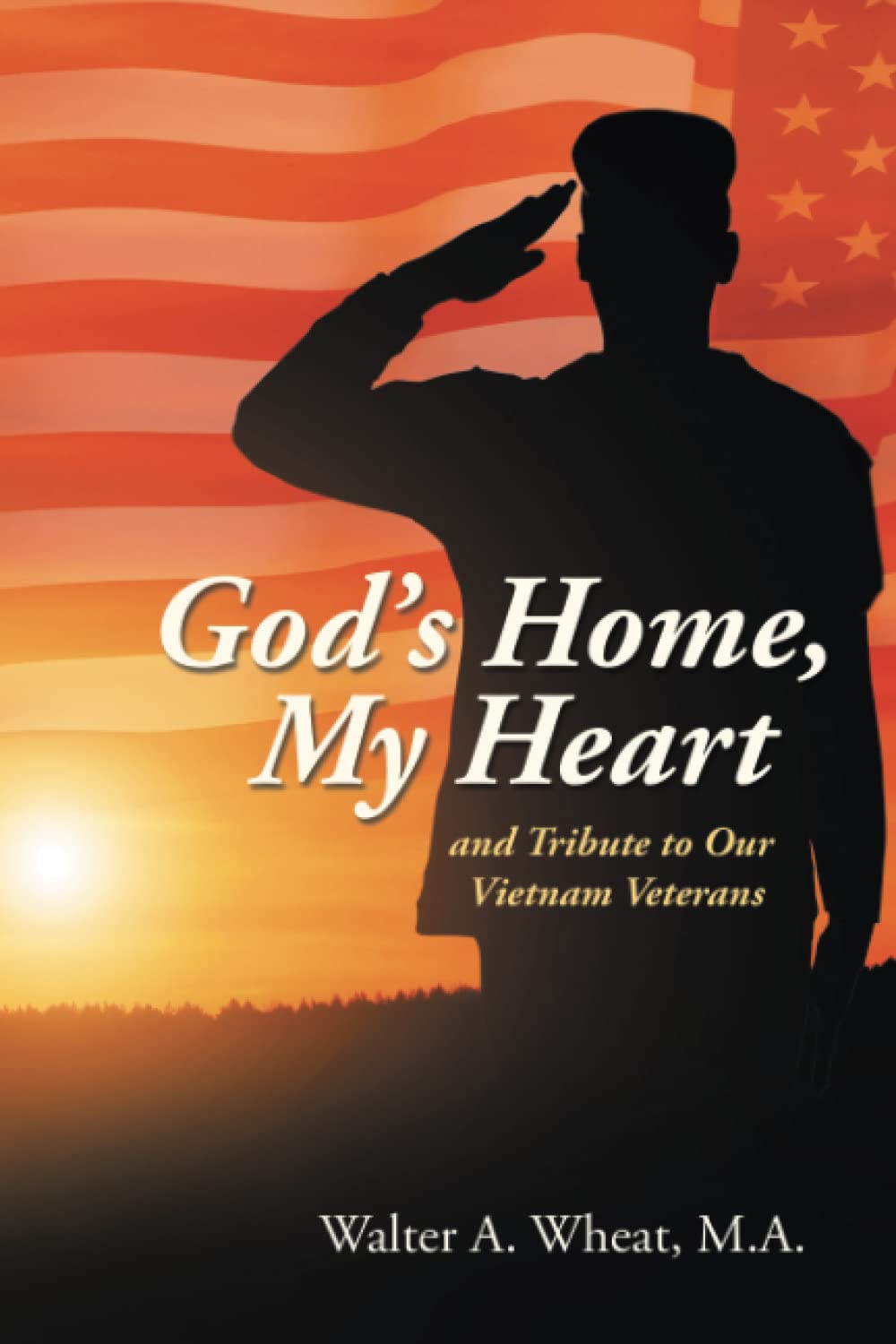 Walter A. Wheat promotes book, God’s Home, My Heart: and Tribute to Our Vietnam Veterans; supported by Author’s Tranquility Press