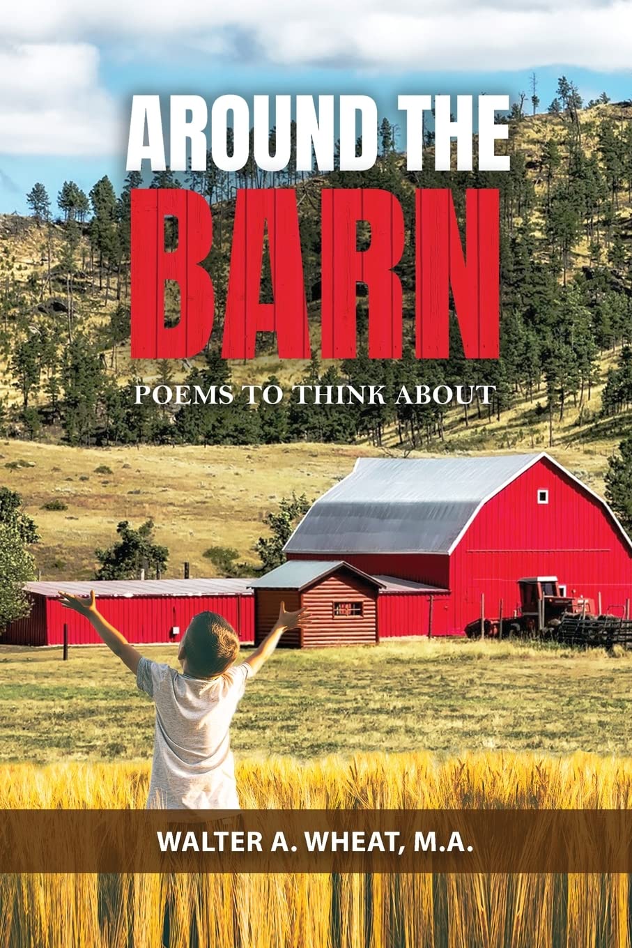 Walter A. Wheat launches new book, Around the Barn, Poems to Think About; published by Author’s Tranquility Press