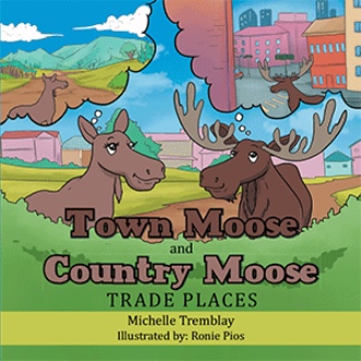 Michelle Tremblay promotes her children's book, Town Moose and Country Moose Trade Places; supported by Author’s Tranquility Press