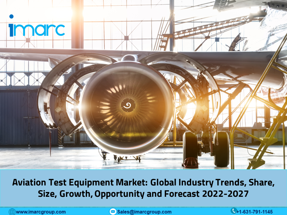 Aviation Test Equipment Market Research Report 2022-2027 By IMARC Group | Rolls Royce Holdings Plc, Honeywell International Inc., Boeing, Airbus | Aviation Industry Exclusive Report