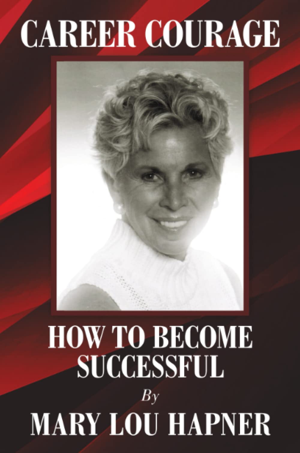 Mary Lou’s Guide to Success Career Courage Promoted by Author’s Tranquility Press