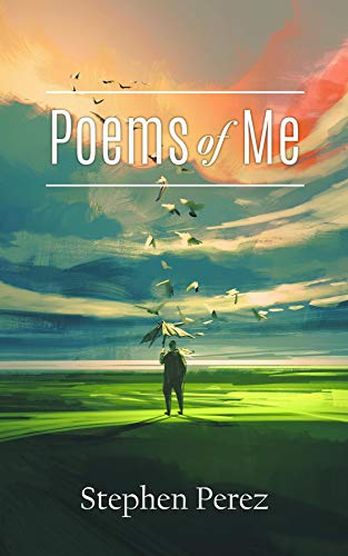 Stephen Perez’s Poems of Me Promoted by Author’s Tranquility Press