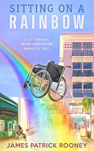 New novel "Sitting on a Rainbow" by James Patrick Rooney is released, an inspiring story of overcoming adversity, financial markets, Irish culture, and the power of resilience