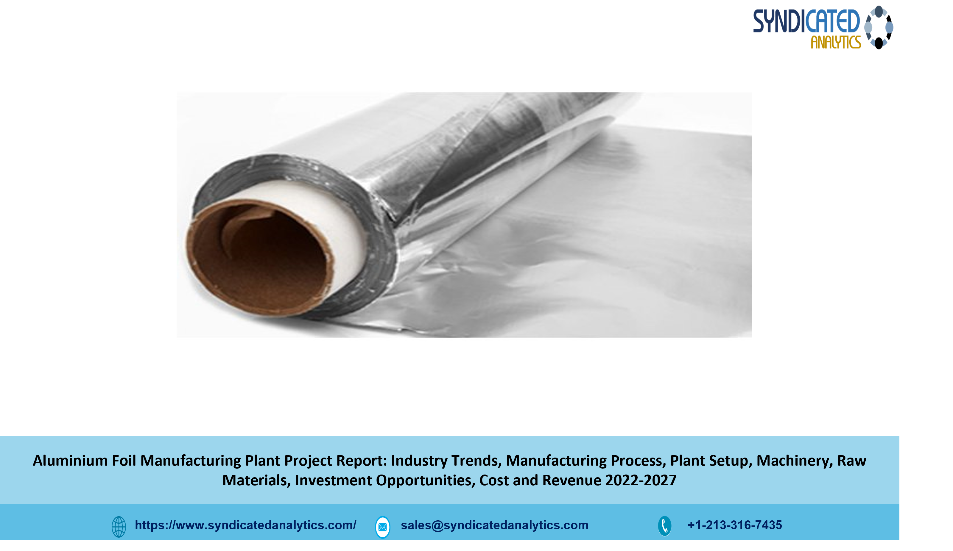 Aluminium Foil Manufacturing Plant Cost 2022-2027: Project Report, Plant Setup, Business Plan, Industry Trends, Raw Materials, Cost and Revenue - Syndicated Analytics