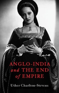 Author Uther Charlton-Stevens Releases "Anglo-India and the End of Empire" to Rave Reviews