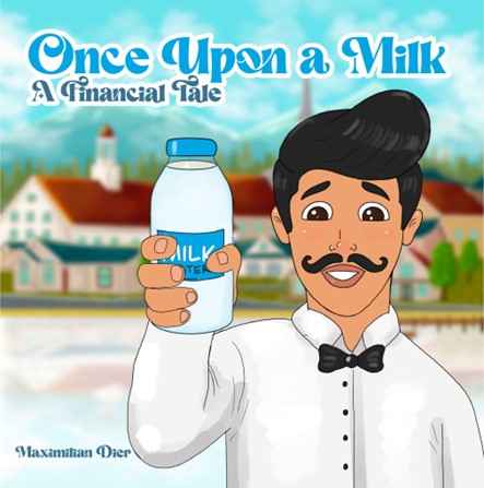 Author Maximilian Dier Releases "Once Upon a Milk" Targeting Young Audiences in Learning About Finance and Inflation
