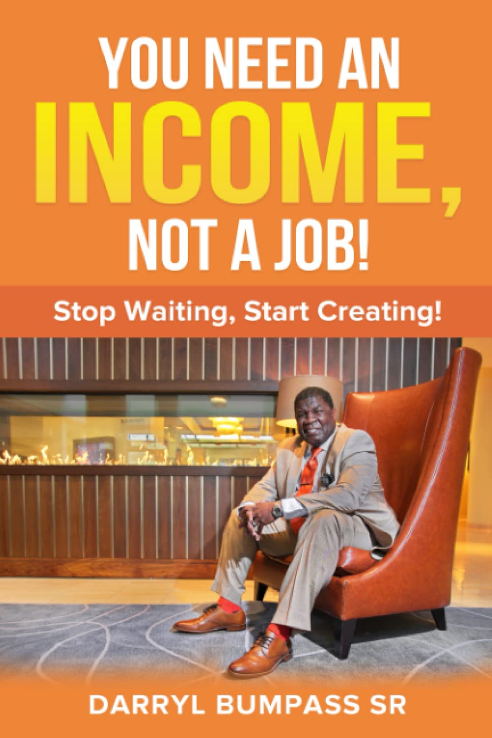 Darryl Bumpass Sr Releases New Book - You Need An Income, Not A Job!