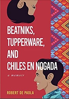 New memoir "Beatniks, Tupperware, and Chiles en Nogada" by Robert de Paola is released, an immersive reflection on culture, travel, and lessons from an unconventional life