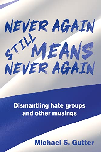 New book "Never Again Still Means Never Again" by Michael Gutter is released, a collection of writings on battling antisemitism, debunking hate group mistruths, and understanding Jewish history