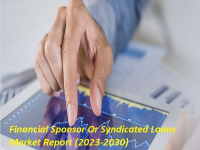 Financial Sponsor Or Syndicated Loans Market Sets the Table for Continued Growth : ICICI Bank, Wells Fargo, JP Morgan, Federal Bank