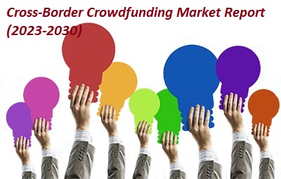 Cross-Border Crowdfunding Market Set for Explosive Growth: Funding Circle, Indiegogo, Crowdcube, OurCrowd