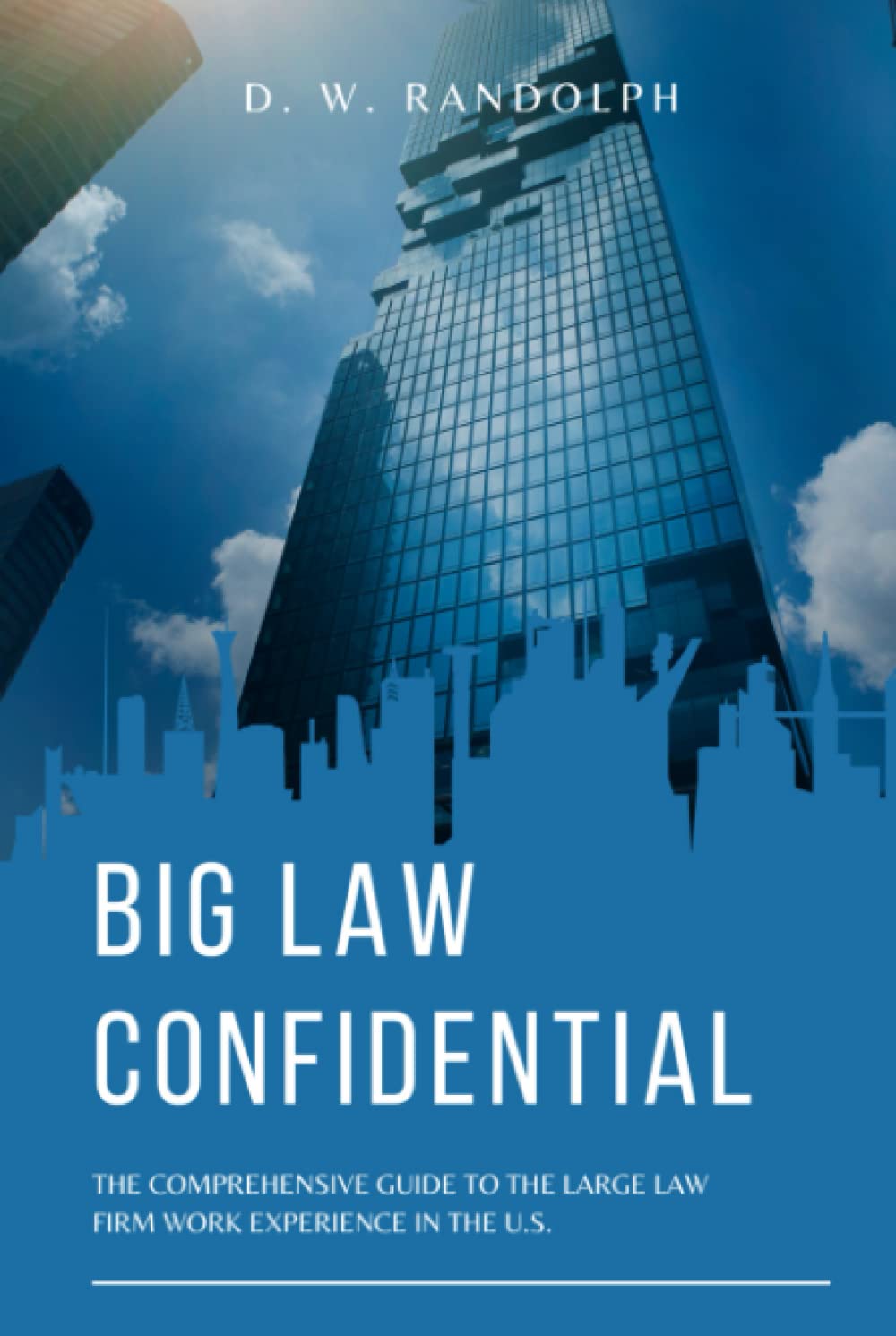 New book "Big Law Confidential" by D.W. Randolph is released, providing an inside look at what it’s truly like to work for world’s largest law firms