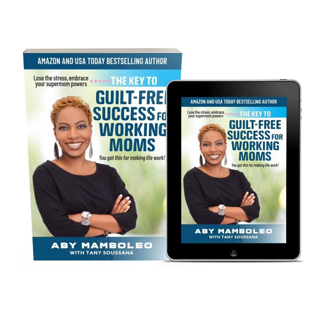 Aby Mamboleo Releases New Self-Help Book - The Key to Guilt-Free Success for Working Moms