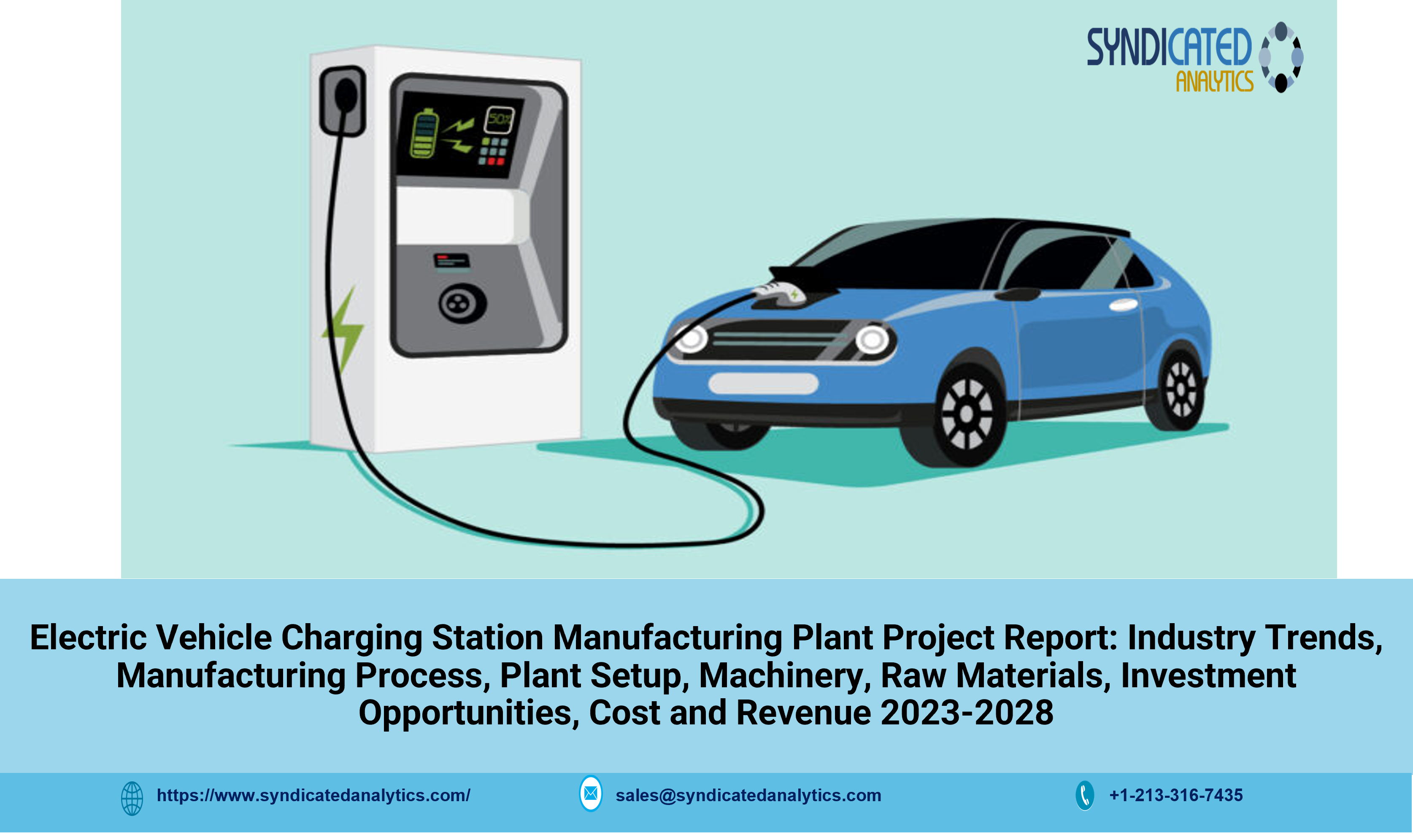 Electric Vehicle Charging Station Project Report 2023-2028: Plant Setup, Business Plan, Plant Cost, Cost and Revenue, Machinery Requirements - Syndicated Analytics