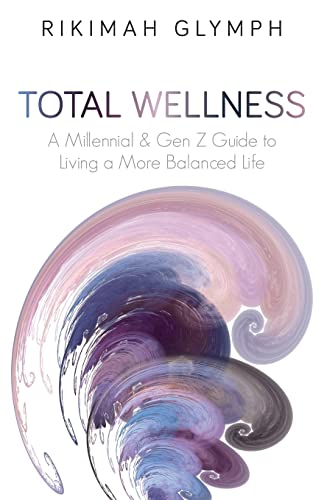New book "Total Wellness" by Rikimah Glymph is released, an approach for Millennials & Gen Z to build wellness, balance, and the agency to make positive life changes