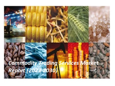 Commodity Trading Services Market is Set To Fly High in Years to Come