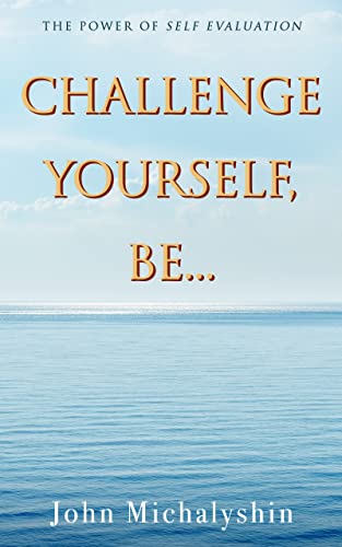New book "Challenge Yourself, Be…" by John Michalyshin is released, a powerful guidebook for self-evaluation and finding purpose