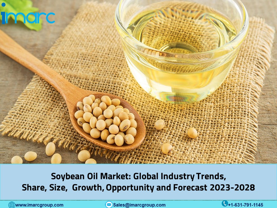Soybean Oil Market 2023: Size, Trends, Global Industry Overview, Future Scope and Business Opportunities by 2028