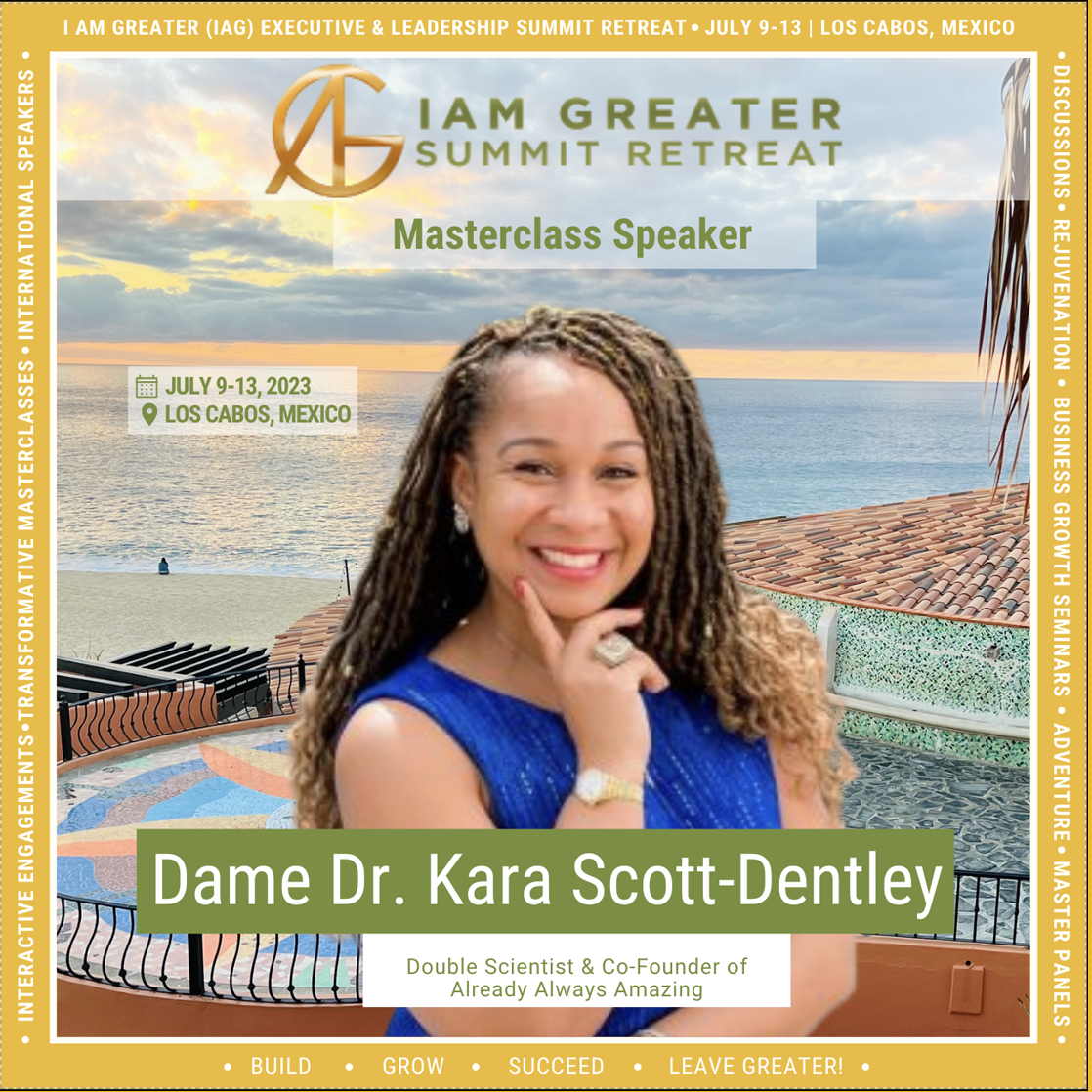 Renowned Scientist turned Entrepreneur, Author and Philanthropist Dame Dr. Kara Scott-Dentley to Speak at I Am Greater Summit Retreat
