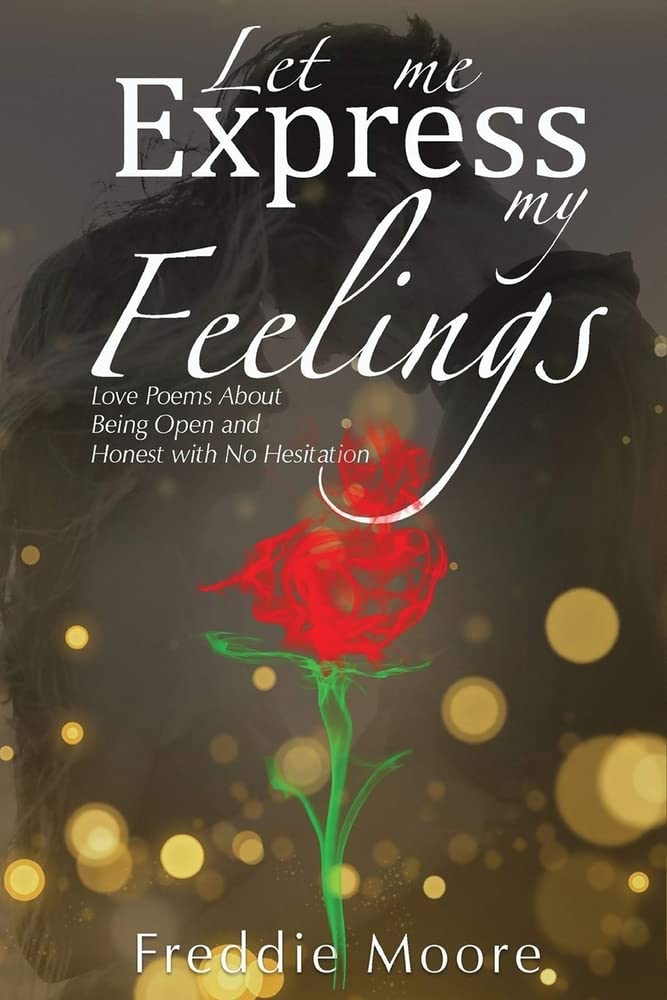 Author's Tranquility Press presents "Let Me Express My Feelings: Love Poems about Being Open and Honest with No Hesitation"