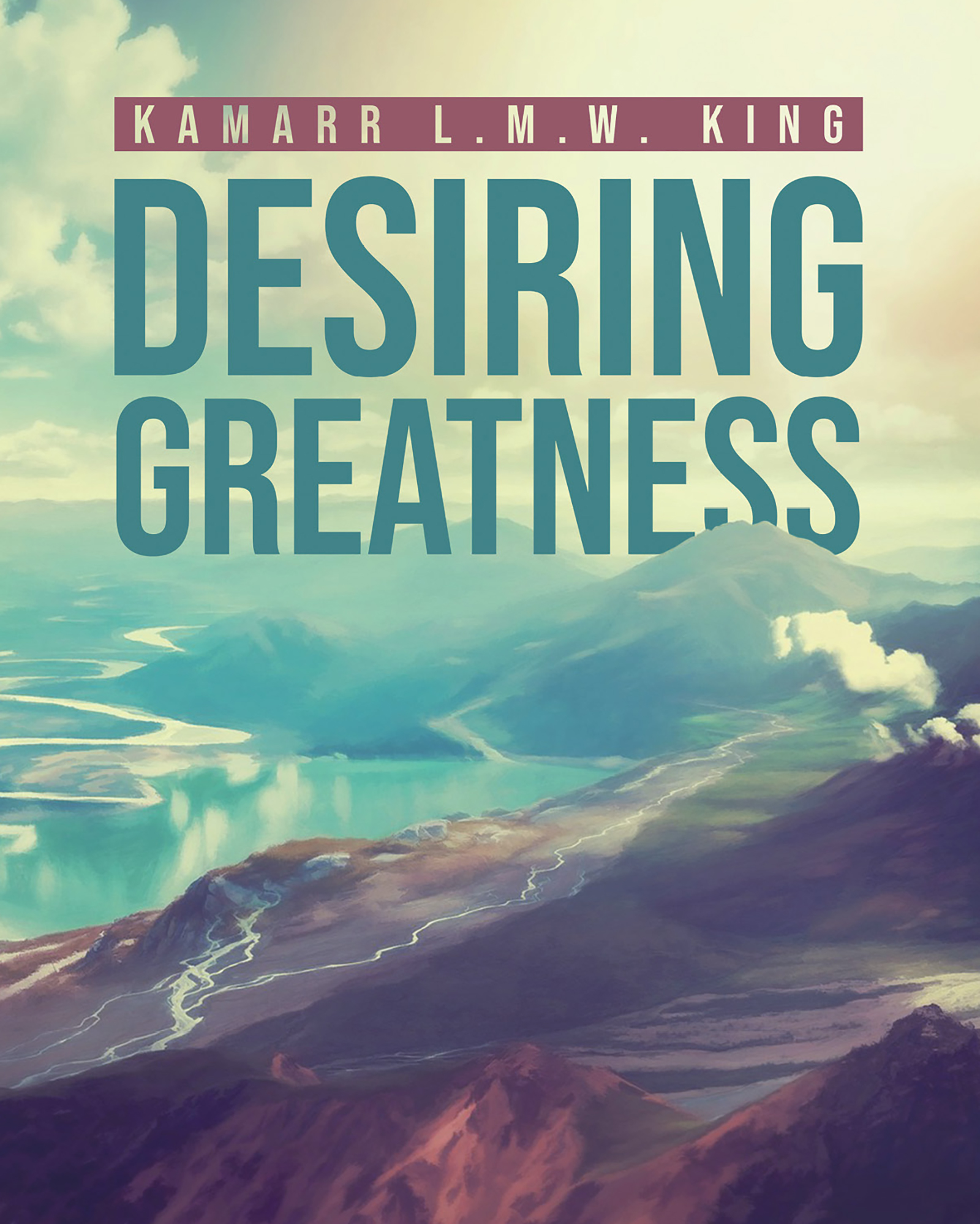 Desiring Greatness Penned by Author Kamarr LMW King