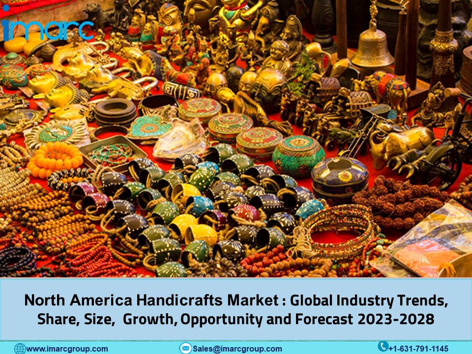 North America Handicrafts Market to Hit US$ 531.2 Billion by 2028, with a CAGR of 10% - Exclusive Report by IMARC Group