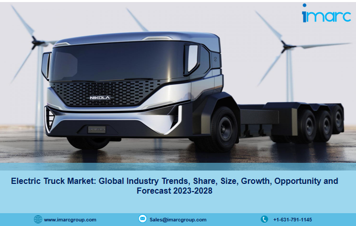 Electric Truck Market Size, Share, Industry Growth | Forecast 2023-2028
