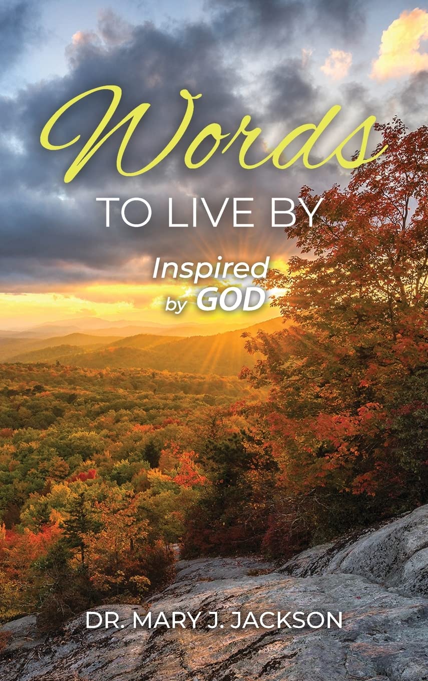 Author's Tranquility Press Presents "Words to Live By": A Book of Spiritual Wisdom by Dr. Mary J Jackson