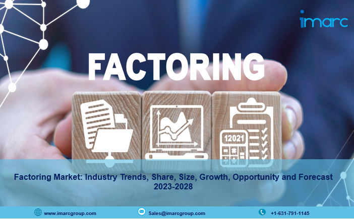 Factoring Market Analysis 2023-2028, Industry Size, Share, Trends and Forecast