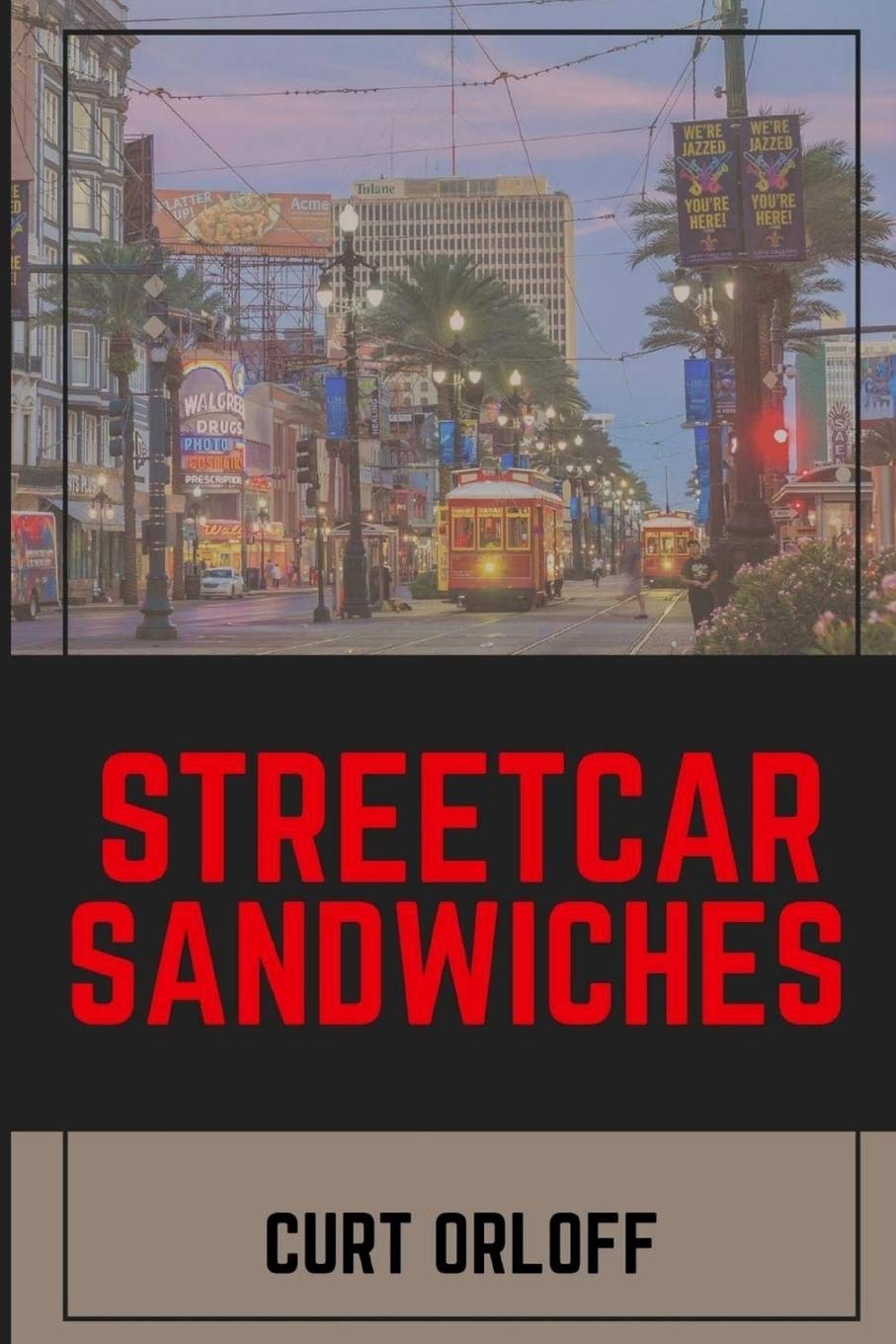 Streetcar Sandwiches: A Delectable Screenplay from Author's Tranquility Press