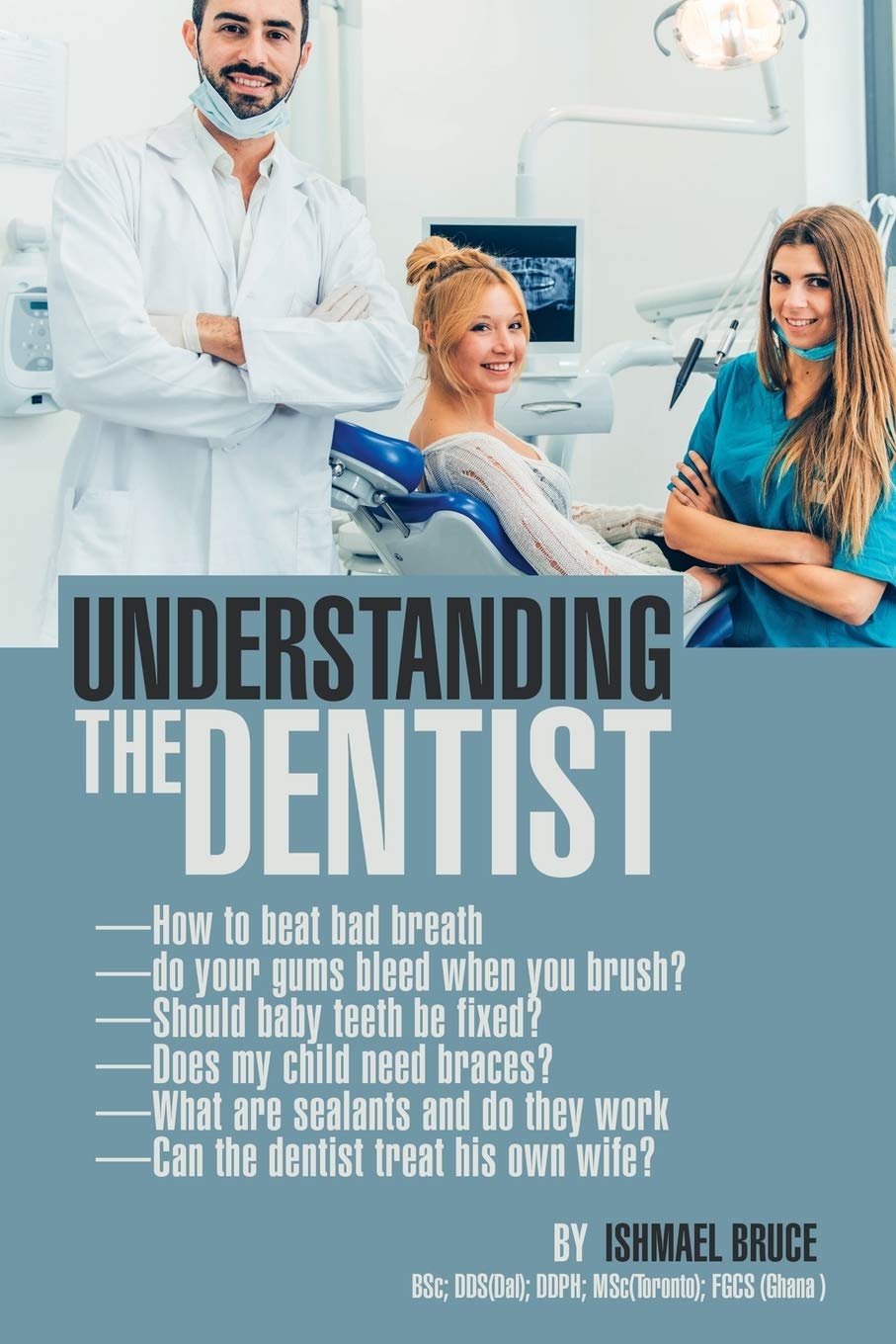 Author's Tranquility Press proudly presents "Understanding the Dentist" by Ishmael Bruce 