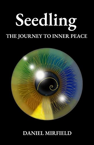 New book "Seedling: The Journey to Inner Peace" by Daniel Mirfield is released, a powerful guide for connecting with the authentic self through ancient wisdom and practical teachings