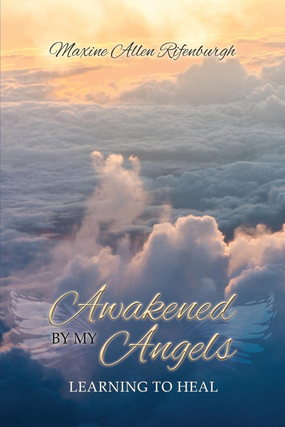Awakened by My Angels: A Journey to Discovering the Unseen World