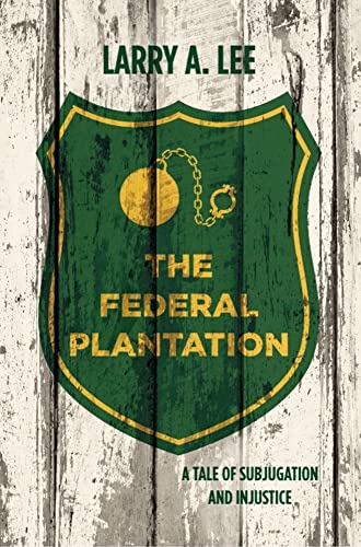 New book "The Federal Plantation" by Larry A. Lee is released, a compelling allegory about unjust work environments, corruption, and spiritual tools for contending with evil bosses