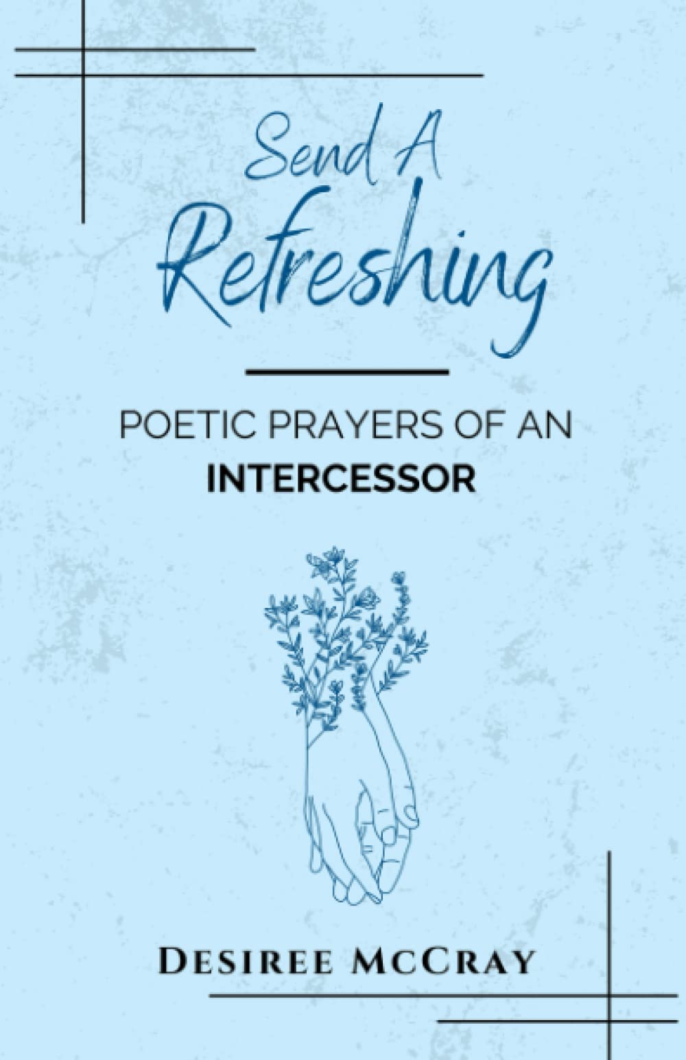 Pastor Desiree McCray Releases Poetry Book "Send A Refreshing: Poetic Prayers of an Intercessor" to Rave Reviews