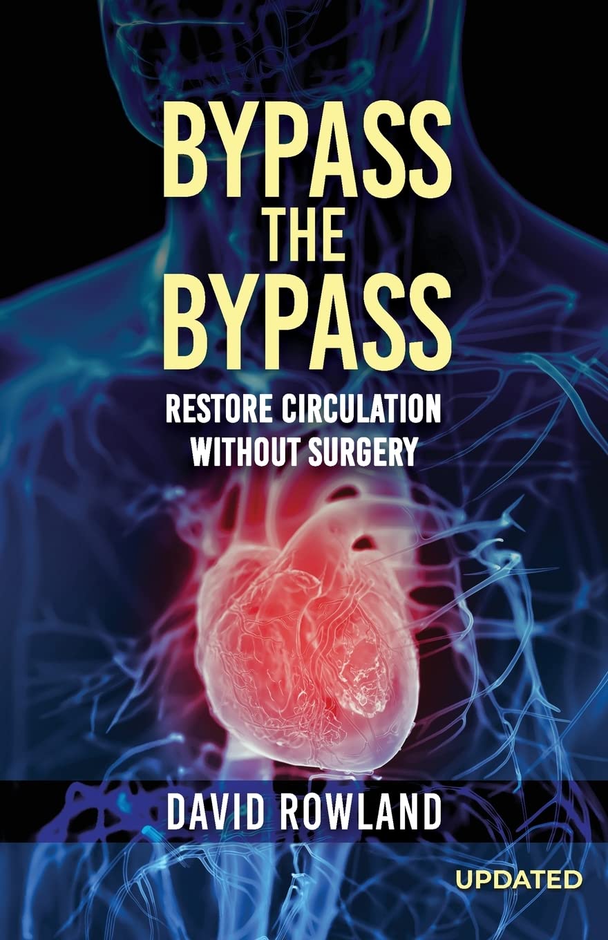 Author's Tranquility Press Announces the Revised Edition of "Bypass the Bypass: Restore Circulation Without Surgery" by David Rowland