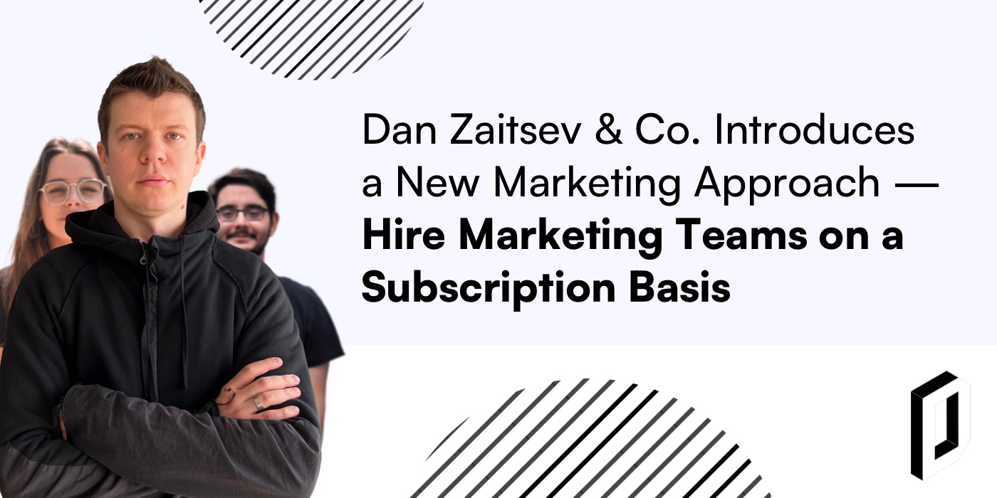 Dan Zaitsev & Co. Introduces a New Marketing Approach - Hire Marketing Teams on a Subscription Basis