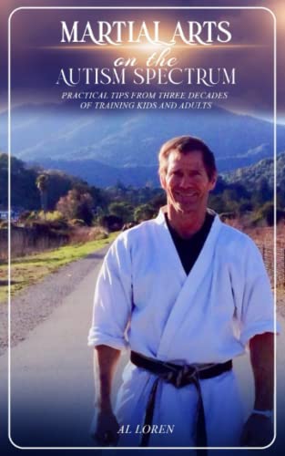New book "Martial Arts on the Autism Spectrum" by Al Loren is released, a powerful look at the methods, principles, and astounding results of a unique approach to teaching disabilities students
