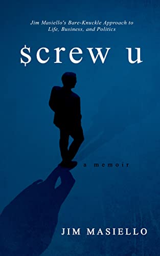 New memoir "Screw U" by Jim Masiello is released, an unflinching account of the insurance mogul’s battles with the IRS and banking industry along the road to massive success