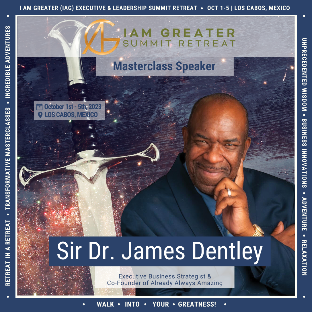 Sir Dr. James Dentley, a world-renowned motivational speaker, trainer, coach, business sculptor and philanthropist, will be speaking at the upcoming I Am Greater Summit Retreat 