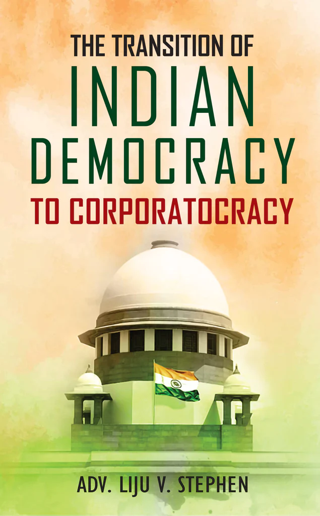 Liju V. Stephen talks about corporate funding to governments in his book 'The Transition of Indian Democracy to Corporatocracy'