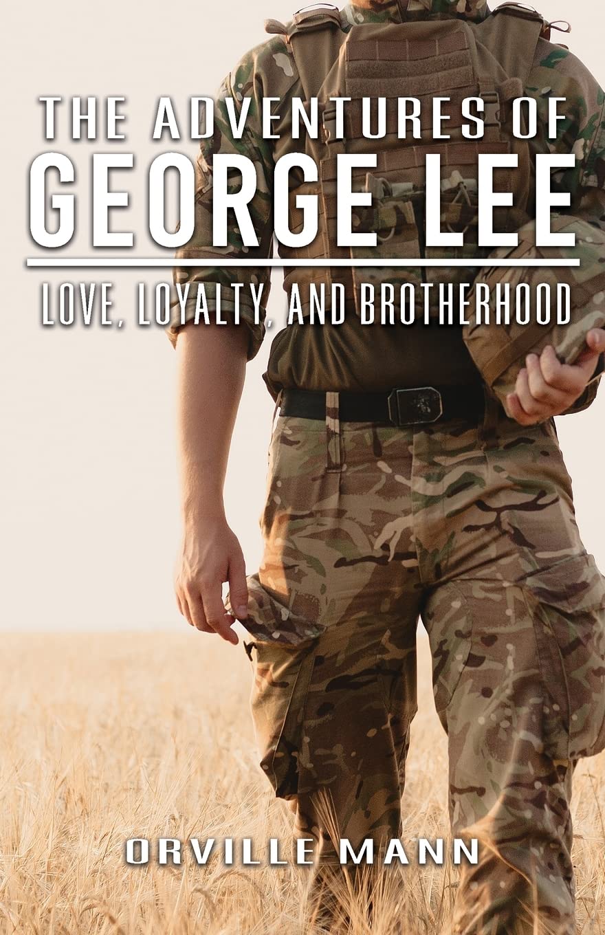 Author's Tranquility Press: Join Orville Mann on an exhilarating journey of love, loyalty, and brotherhood with his thrilling book, "The Adventures of George Lee: Love, Loyalty and Brotherhood" 