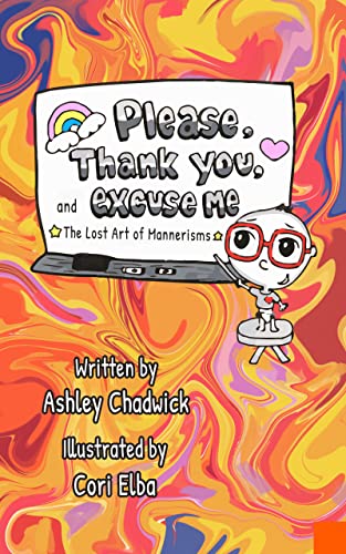 New children’s book "Please, Thank You, and Excuse Me" by Ashley Chadwick is released, a simple, fun way to teach kids about manners and clear communication