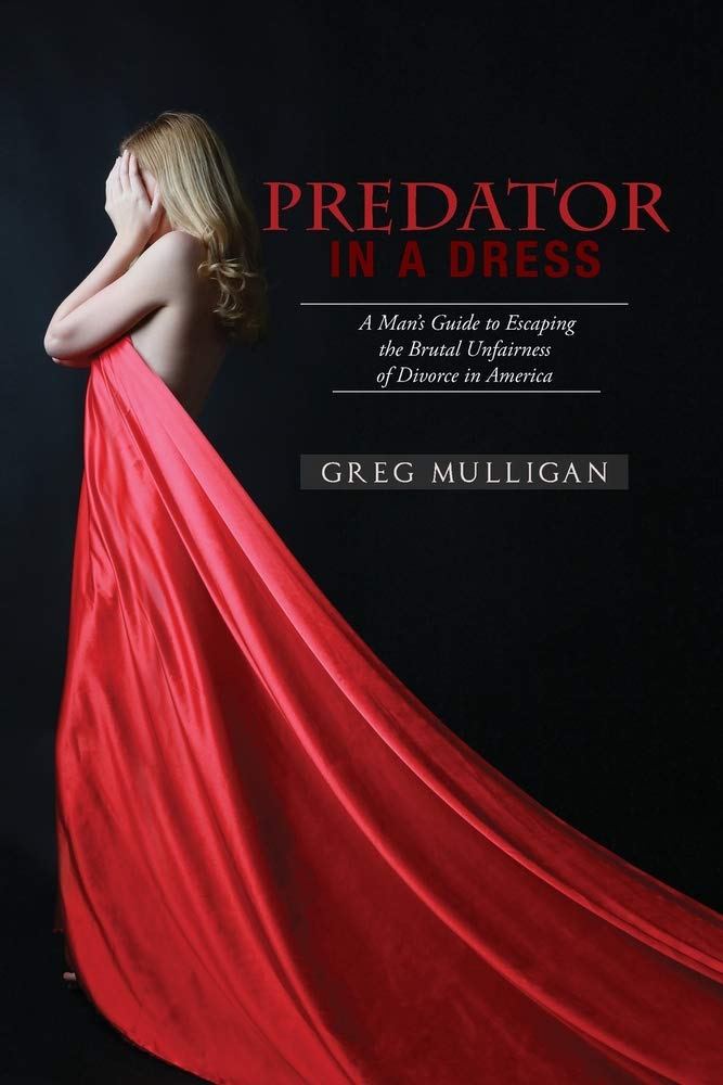 Author's Tranquility Press Presents "Predator in a Dress: A Man's Guide to Escaping the Brutal Unfairness of Divorce in America" by Greg Mulligan