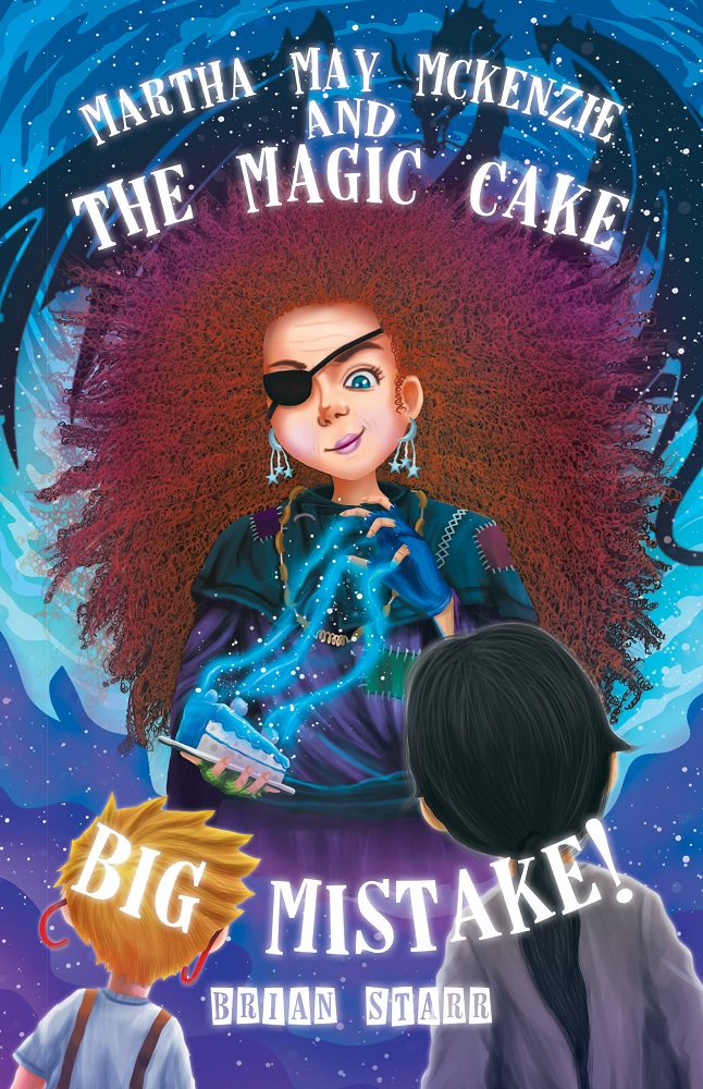 Brian Starr Releases New Middle Grade Fantasy Novel: Martha May McKenzie and The Magic Cake Big Mistake