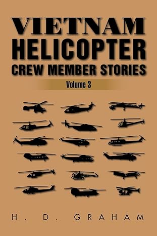 Author's Tranquility Press Presents: A Journey into Valor and Bravery - "Vietnam Helicopter Crew Member Stories: Volume III" by H.D. Graham