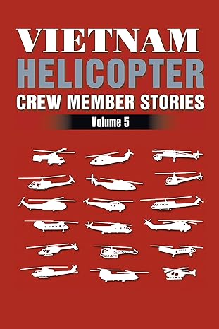 Author's Tranquility Press Presents: Continuing the Legacy of Valor - "Vietnam Helicopter Crew Member Stories: Volume 5" by H. D. Graham