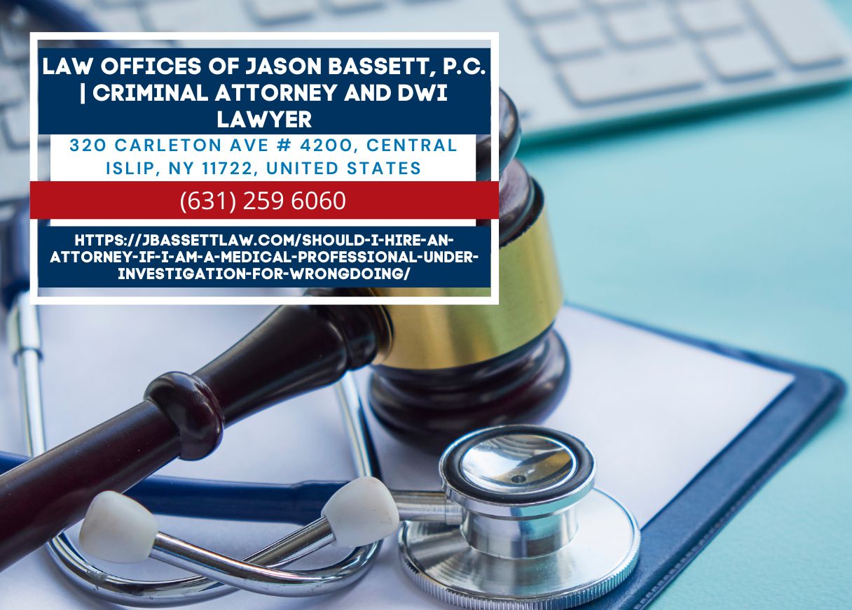 Long Island Medical License Defense Attorney Jason Bassett Releases Article on Legal Representation for Medical Professionals Under Investigation