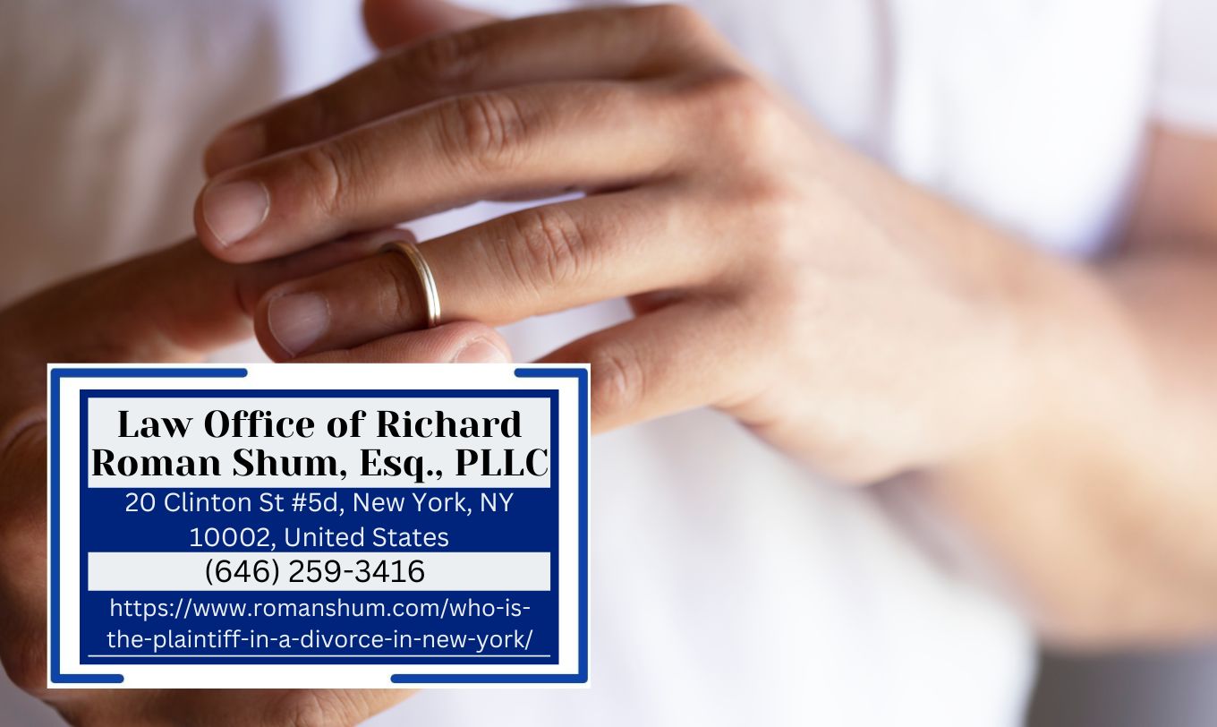 Manhattan Divorce Lawyer Richard Roman Shum Clarifies the Role of the Plaintiff in Divorce Proceedings