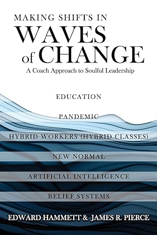 Author's Tranquility Press Presents: "Making Shifts In Waves Of Change: A Coach Approach To Soulful-Leadership" by Edward Hammett and James R Pierce